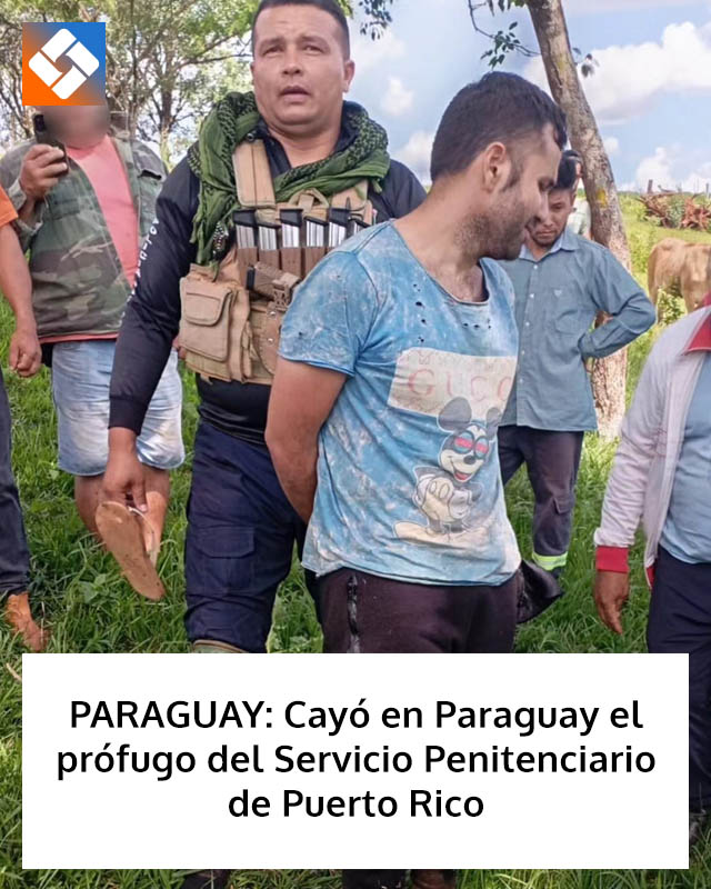 PARAGUAY: Cayó en Paraguay el prófugo del Servicio Penitenciario de Puerto Rico