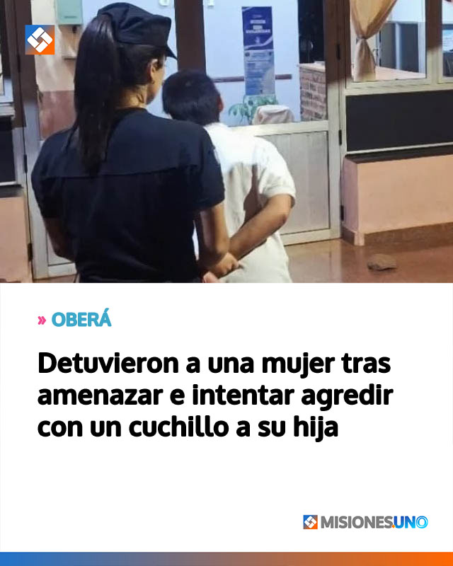 Oberá: detuvieron a una mujer tras amenazar e intentar agredir con un cuchillo a su hija