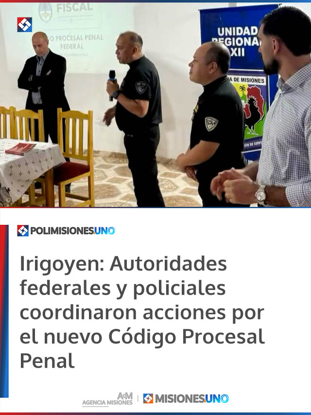 Irigoyen: Autoridades federales y policiales coordinaron acciones por el nuevo Código Procesal Penal