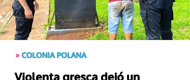 COLONIA POLANA: Violenta gresca dejó un hombre hospitalizado con heridas graves
