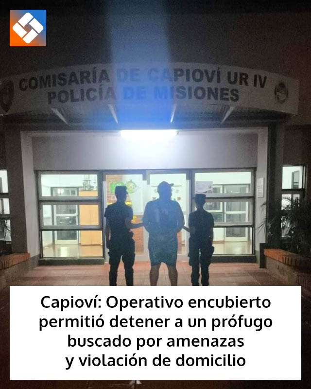CAPIOVÍ: Operativo encubierto permitió detener a un prófugo buscado por amenazas y violación de domicilio